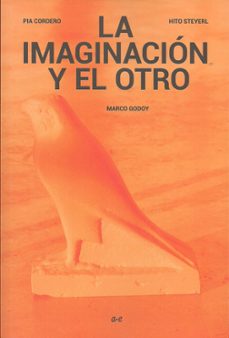 la imaginacion y el otro-pia cordero-hito steyerl-marco godoy-9788409756773
