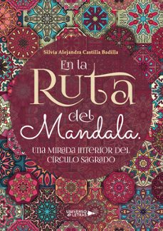 en la ruta del mandala. una mirada interior del circulo sagrado-silvia alejandra castilla badilla-9788410004573