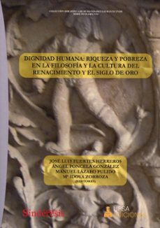 dignidad humana: riqueza y pobreza en la filosofía y la cultura del renacimiento y el siglo de oro-jose luis fuertes herreros-9788410120273