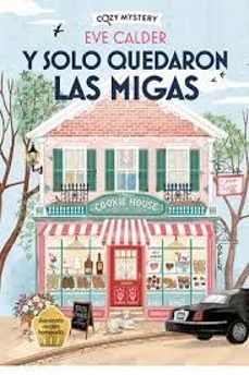 y solo quedaron las migas (cozy mystery)(the cookie house mysteri es 1)-eve calder-9788410206373