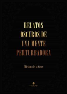relatos oscuros de una mente perturbadora (ebook)-miriam de la cruz-9788411117173