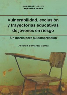 vulnerabilidad, exclusion y trayectorias educativas de jovenes en riesgo. un marco para su comprension (ebook)-abraham bernardez gomez-9788411221573