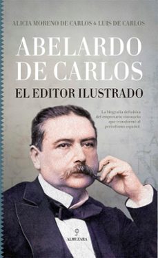 abelardo de carlos. el editor ilustrado-alicia moreno de carlos-9788411311373