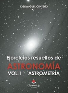 ejercicios resueltos de astronomia i. astrometria-jose miguel centeno arribas-9788411759373