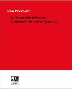 la irrupcion del otro: la abstraccion en la modernidad tardia-9788412020373