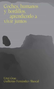 coches, humanos y bordillos, aprendiendo a vivir juntos-urtzi grau-guillermo fernandez abascal-9788412030273