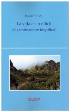 la vida es lo dificil (40 aproximaciones biograficas)-javier puig-9788412125573