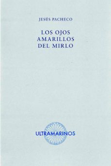 los ojos amarillos del mirlo-jesus pacheco-9788412584073