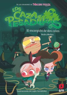 los cazapesadillas 3 :el escorpion de dos colas-pedro mañas-9788413189673