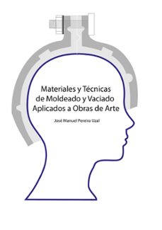materiales y tecnicas de moldeo y vaciado aplicados a obras de ar te-jose manuel pereira uzal-9788413266473