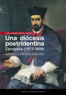 una diocesis postridentina: zaragoza (1577-1808) : introduccion a su historia (ebook)-juan ramon royo garcia-9788413400273
