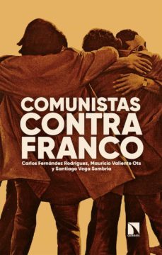 comunistas contra franco (ebook)-carlos;valient fernandez rodriguez-mauricio valiente ots-santiago vega sombria-9788413523873