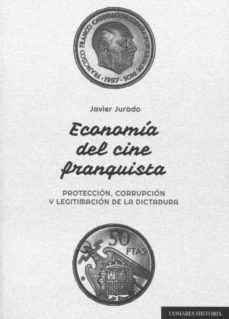 economia del cine franquista. proteccion, legitimacion de la dictadura-9788413691473