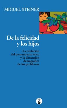 de la felicidad y los hijos: la evolucion del pensamiento etico y la dimension demografica de los problemas-9788415047773