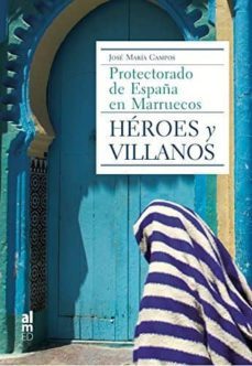 heroes y villanos: protectorado de españa y marruecos-9788415063773