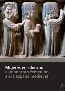 mujeres en silencio: el monacato femenino en la españa medieval-9788415072973
