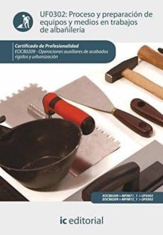 (i.b.d.) uf0302 proceso y preparacion de equipos y medios en trabajos de albañileria-9788415848073