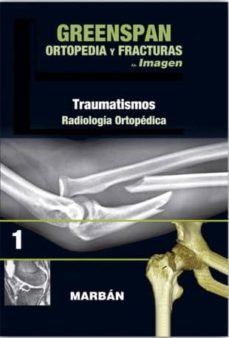 greenspan: ortopedia y fracturas tomo i: premium: traumatismos: radiologia ortopedica-9788416042173