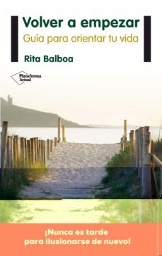 volver a empezar: guia para orientar tu vida-rita balboa-9788416096473