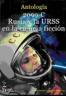 2099-c rusia y la urss en la ciencia ficcion: antologia de relatos de autores russos, sovieticos, españoles y               hispanoamericanos-9788416107773