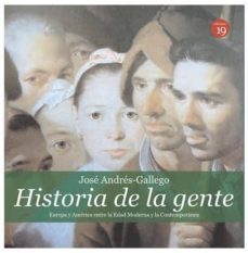 historia de la gente (ediciones 19): europa y america entre la edad moderna y la contemporanea-jose andres gallego-9788416225873