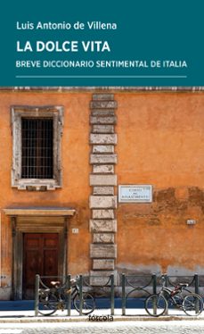 la dolce vita: breve diccionario sentimental de italia-luis antonio de villena-9788416247073