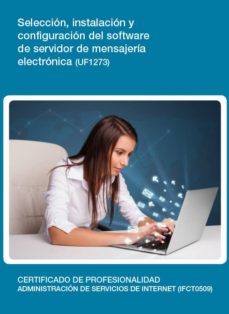 seleccion, instalacion y configuracion del software de servidor d e mensajeria electronica  (uf1273)-9788416424573