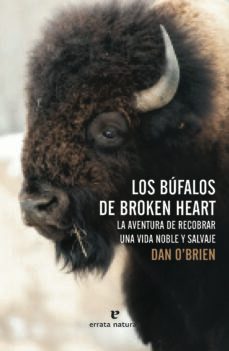 los bufalos de broken heart: la aventura de recobrar una vida noble y salvaje-dan o brien-9788416544073
