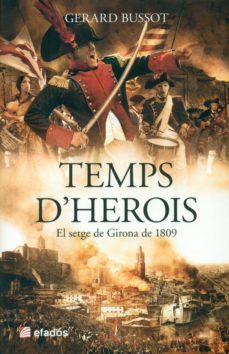 temps d herois: el setge de girona de 1809-gerard bussot-9788416547173