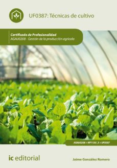 (i.b.d.) agau0208 técnicas de cultivo. - gestión de la producción agrícola-jaime gonzalez romero-9788416758173