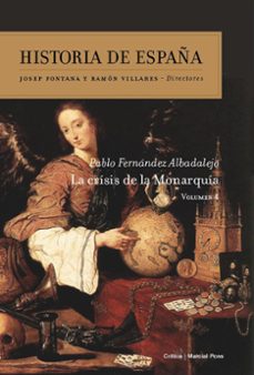 historia de españa (vol.iv): la crisis de la monarquia-pablo fernandez albadalejo-9788416771073