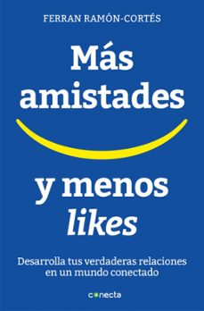 mas amistades y menos likes: desarrolla tus verdaderas relaciones en un mundo conectado-ferran ramon cortes-9788416883073