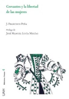 cervantes y la libertad de las mujeres-j. francisco peña-9788416978373