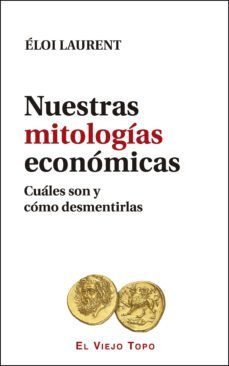 nuestras mitologias economicas: cuales son y como desmentirlas-eloi laurent-9788416995073