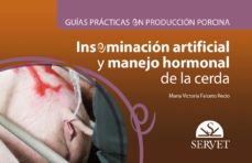 guias practicas en produccion porcina. inseminacion artificial y manejo hormonal de la cerda-maria victoria falceto recio-9788417225773