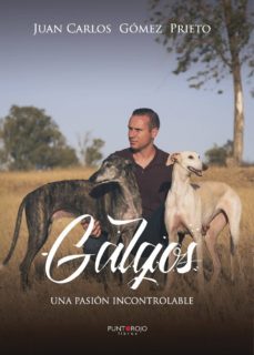 galgos, una pasion incontrolable-juan carlos gomez prieto-9788417295073