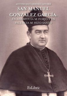 san manuel gonzalez garcia: en andalucia me forjo y en palencia me hizo santo (ebook)-antonio jesus jimenez sanchez-9788417334673