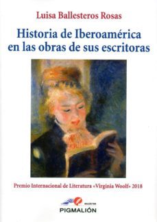 historia de iberoamerica en las obras de sus escritoras-luisa ballesteros rosas-9788417397173