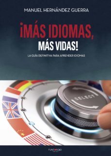 ¡mas idiomas, mas vidas! la guia definitiva para aprender idiomas-manuel hernandez guerra-9788417415273