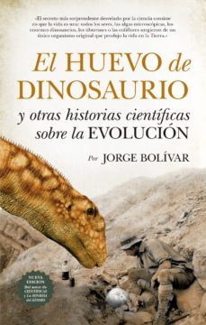 el huevo de dinosaurio y otras historias cientificas sobre la evo lucion-jorge bolivar-9788417547073