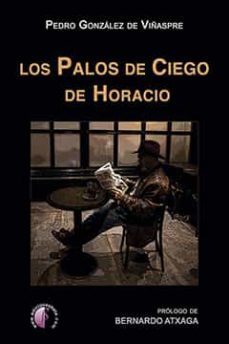 los palos de ciego de horacio prologo de bernardo atxaga-9788417634773