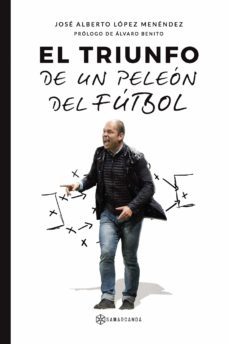el triunfo de un peleon del futbol (ebook)-jose alberto lopez menendez-9788417941673