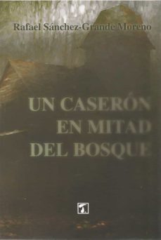 un caseron en mitad del bosque-rafael sanchez grande moreno-9788417986773