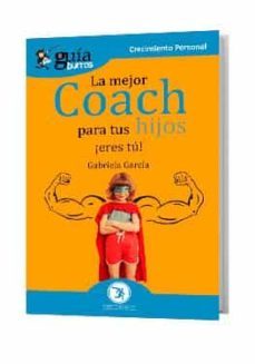 la mejor coach para tu hijos ¡eres tu!-gabriela garcia gonzalez-9788418121173