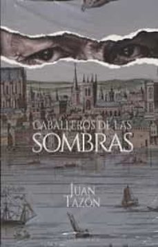 caballeros de las sombras-juan emilio tazon salces-9788418168673