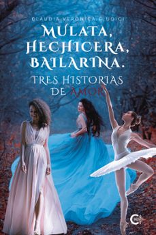 (i.b.d.) mulata, hechicera, bailarina. tres historias de amor-claudia veronica giudici-9788418435973