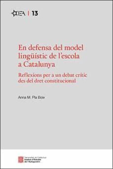 defensa del model linguistic de l'escola a catalunya. reflexions per a un debat critic des del dret constitucional/en-anna m. pla boix-9788418986673