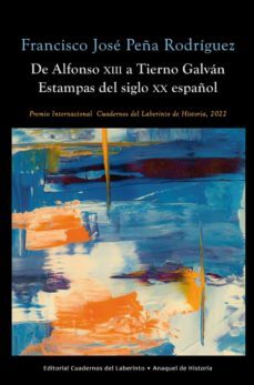 de alfonso xiii a tierno galvan: estampas del siglo xx español-francisco jose peña rodriguez-9788418997273