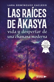 las raices de akasya vida y despertar de una chamana moderna-lara dominguez gallego-9788419614773
