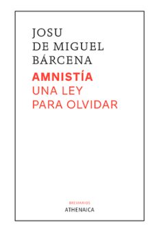 amnistia. una ley para olvidar-josu de miguel barcena-9788419874573